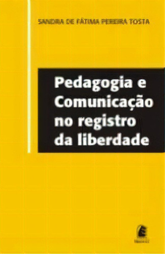 Pedagogia E Comunicacao No Registro Da Liberdade, De Tosta. Editora Editora Puc Minas, Capa Mole, Edição 1 Em Português, 2005