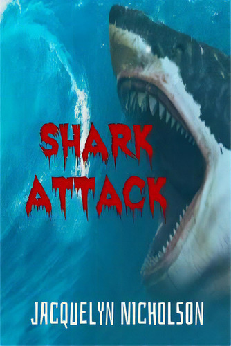 Shark Attack, De Nicholson, Jacquelyn. Editorial Blurb Inc, Tapa Blanda En Inglés