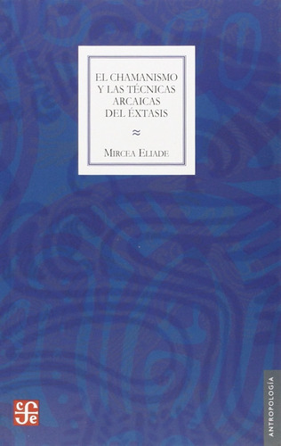 El Chamanismo Y Las Técnicas Arcaicas Del Éxtasis
