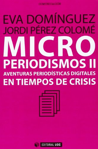 Microperiodismos Ii: Aventuras Periodisticas Digitales En Ti