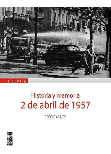 2 De Abril De 1957. Historia Y Memoria. Autor Pedro Milos