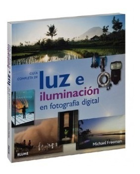 Guia Completa Luz Iluminacion En Fotografia Digital Freeman