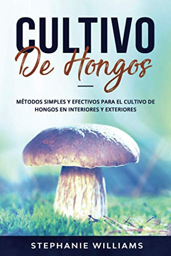 Libro : Cultivo De Hongos Metodos Simples Y Efectivos Para 