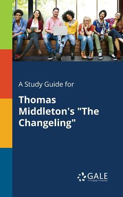 Libro A Study Guide For Thomas Middleton's The Changeling...