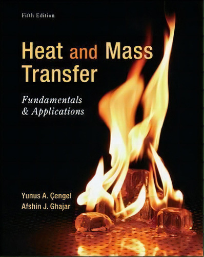 Heat And Mass Transfer: Fundamentals And Applications, De Yunus Cengel. Editorial Mcgraw-hill Education - Europe En Inglés