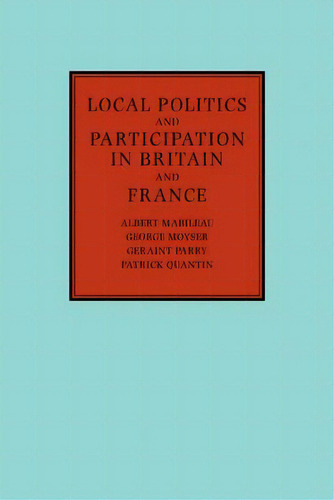 Local Politics And Participation In Britain And France, De Albert Mabileau. Editorial Cambridge University Press, Tapa Blanda En Inglés