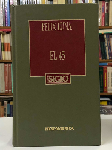 El 45 - Félix Luna - Hyspamérica