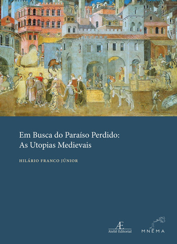 Em Busca do Paraíso Perdido: As Utopias Medievais, de Franco Junior, Hilário. Ateliê Editorial Ltda - EPP,MS Soares de Azevedo Editora e Livraria Ltda, capa dura em português, 2021