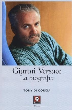 Gianni Versace La Biografia  Tony Di Corcia Italianoaqwe