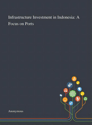 Infrastructure Investment In Indonesia: A Focus On Ports, De Colin Duffield. Editorial Saint Philip Street Pr, Tapa Dura En Inglés