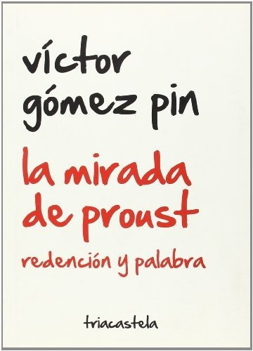 La Mirada De Proust - Redencion Y Palabra, de V¡ctor Gómez Pin. Editorial TRIACASTELA, tapa blanda en español, 2022