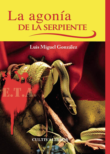 La Agonía De La Serpiente, De González , Luis Miguel.., Vol. 1.0. Editorial Cultiva Libros S.l., Tapa Blanda, Edición 1.0 En Español, 2016