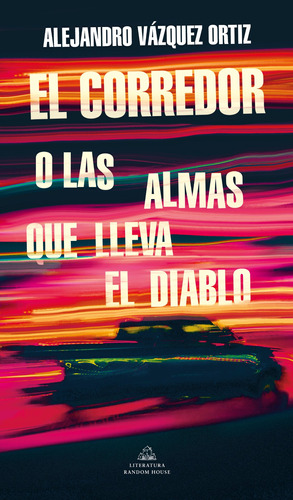 El corredor o las almas que lleva el diablo, de Vázquez, Alejandro. Serie Random House Editorial Literatura Random House, tapa blanda en español, 2022