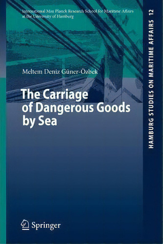 The Carriage Of Dangerous Goods By Sea, De Meltem Deniz Güner-özbek. Editorial Springer-verlag Berlin And Heidelberg Gmbh & Co. Kg, Tapa Blanda En Inglés