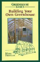 Libro Building Your Own Greenhouse - Mark Freeman