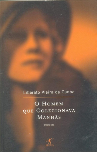 Livro O Homem Que Colecionava Manhãs