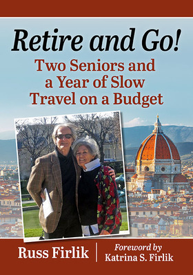 Libro Retire And Go!: Two Seniors And A Year Of Slow Trav...
