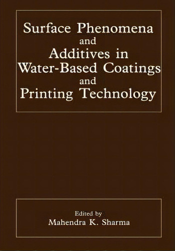 Surface Phenomena And Additives In Water-based Coatings And Printing Technology, De Mahendra K. Sharma. Editorial Springer Science Business Media, Tapa Dura En Inglés