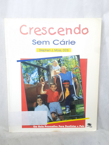 Livro Crescendo Sem Cárie - Stephen J. Moss - Editora Quintessence Books (Usado)