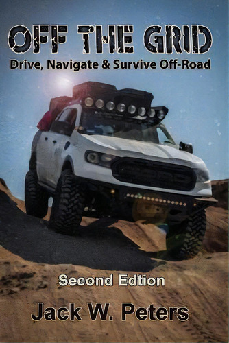 Off The Grid : Drive, Navigate & Survive Off-road, De Jack W Peters. Editorial Indy Pub, Tapa Blanda En Inglés