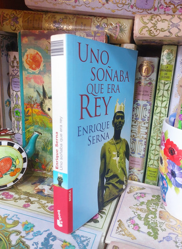 Uno Soñaba Que Era Rey Enrique Serna (Usado)