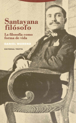 Santayana Filósofo. La Filosofía Como Forma De Vida, De Moreno Moreno, Daniel. Editorial Trotta, Tapa Blanda En Español, 2007