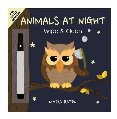 ANIMALS AT NIGHT  -  KEL Little Readers  *Wipe & Clean*, de RAFFO,  Maria. Serie Wipe & clean, vol. 1. Editorial Kel, tapa blanda, edición 1 en inglés, 2021