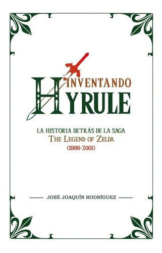 ** Inventando Hyrule ** The Legend Of Zelda Historia De Saga