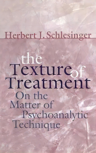 The Texture Of Treatment, De Herbert J. Schlesinger. Editorial Taylor Francis Ltd, Tapa Dura En Inglés