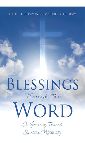 Blessings Through The Word: A Journey Toward Spiritual Maturity, De Lightsey, R. J.. Editorial Xulon Pr, Tapa Blanda En Inglés