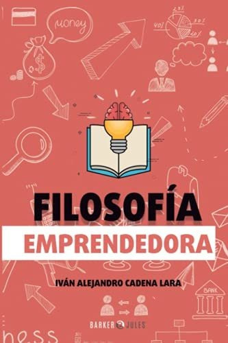 Libro : Filosofia Emprendedora - Cadena Lara, Ivan...