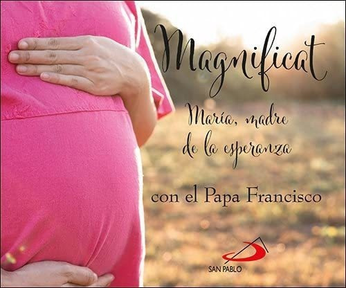 Magnificat Con El Papa Francisco : María, Madre De La Esp&-.