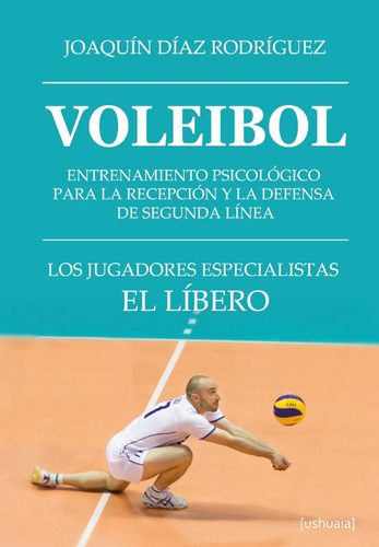 Voleibol, De Joaquín Díaz Rodríguez. Editorial Ushuaia Ediciones, Tapa Blanda, Edición 1 En Español, 2021