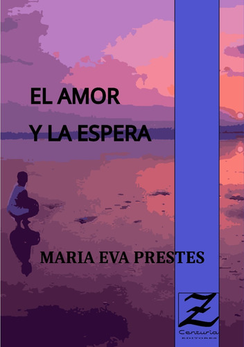 Libro  El Amor Y La Espera  De Maria Eva Prestes - Zce