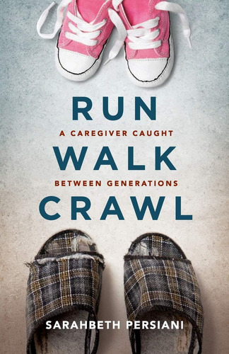 Libro: Run Walk Crawl: A Caregiver Caught Between