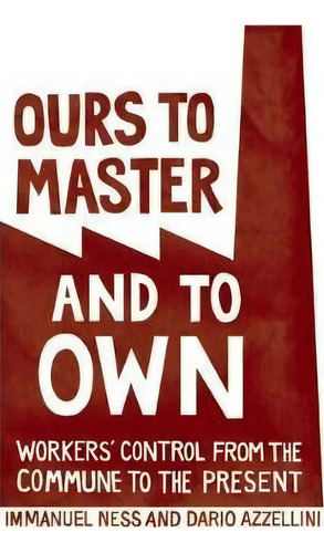 Ours To Master And To Own : Worker's Control From The Commune To The Present, De Immanuel Ness. Editorial Haymarket Books, Tapa Blanda En Inglés