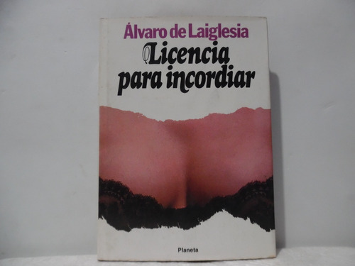 Licencia Para Incordiar / Alvaro De Laiglesia / Planeta