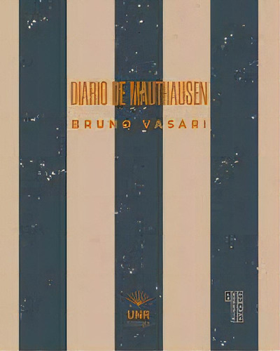 Diario De Mauthausen, De Vasari Bruno. Serie N/a, Vol. Volumen Unico. Editorial Unr Universidad Nacional De Rosario Editora, Tapa Blanda, Edición 1 En Español