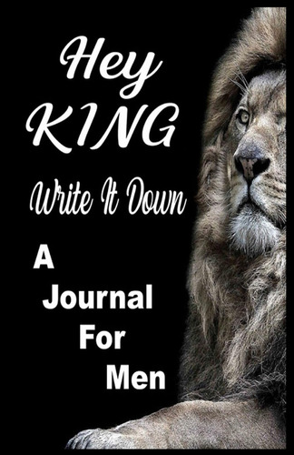 Libro:  Hey King! Write It Down: A Journal For Men