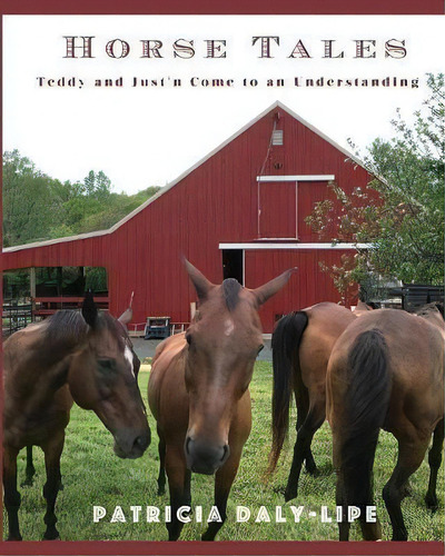 Horse Tales : Teddy And Just'n Come To An Understanding, De Patricia Daly-lipe. Editorial Shooting For Success Llc Dba Rockit Press, Tapa Blanda En Inglés