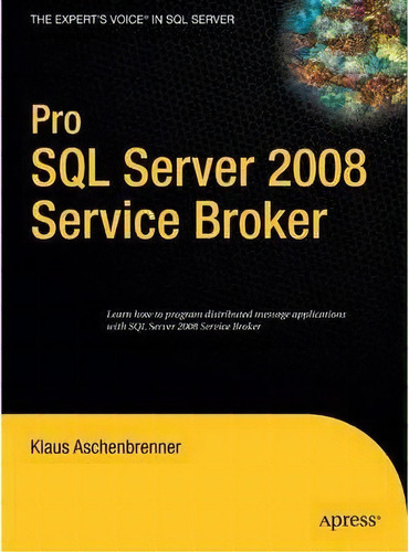 Pro Sql Server 2008 Service Broker, De Klaus Aschenbrenner. Editorial Apress, Tapa Dura En Inglés