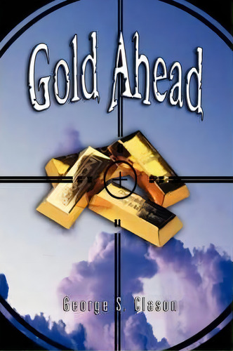 Gold Ahead By George S. Clason (the Author Of The Richest Man In Babylon), De George Samuel Clason. Editorial Benei Noaj, Tapa Blanda En Inglés, 2007