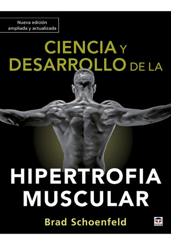 Ciencia Y Desarrollo De La Hipertrofia Muscular. Nueva Edici