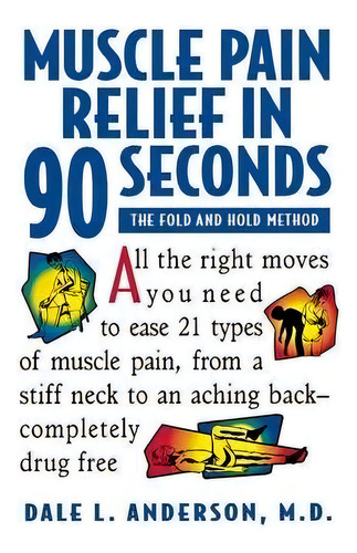 Muscle Pain Relief In 90 Seconds - The Fold & Hold Method (paper Only) : The Fold And Hold Method, De Dale L. Anderson., Vol. 1. Editorial Turner Publishing Company, Tapa Blanda En Inglés