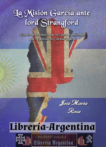 La Misión García Ante Lord Strangford -  José María Rosa