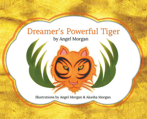 Dreamer's Powerful Tiger: A New Lucid Dreaming Classic For Children And Parents Of The 21st Century, De Morgan, Angel. Editorial Lightning Source Inc, Tapa Dura En Inglés