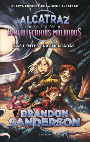 LENTES FRAGMENTADAS, LAS (ALCATRAZ 4), de Brandon Sanderson. Editorial B de Blok en español