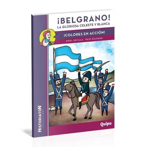 Belgrano! La Gloriosa Blanca Y Celeste - Ariel Sevilla