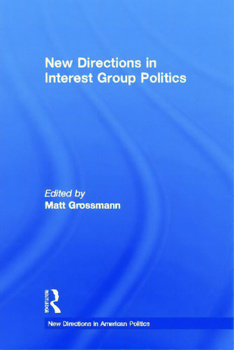 New Directions In Interest Group Politics, De Grossmann, Matt. New Directions In American Politics, Vol. 1. Editorial Routledge, Tapa Dura En Inglés
