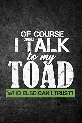 Of Course I Talk To My Toad Who Else Can I Trustr Funny Jour